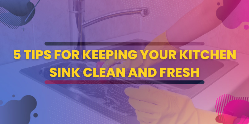 5 Tips for Keeping Your Kitchen Sink Clean and Fresh; kitchen sink clean; kitchen fresh; how to kitchen sink clean; kitchen park; kitchen sink design; kitchen sink cleaner; kitchen sink clean use;