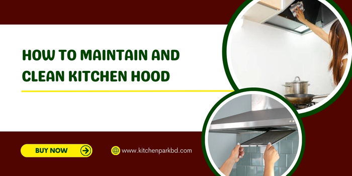 How to Maintain and Clean Kitchen Hood