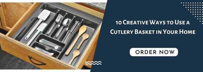 10 Creative Ways to Use a Cutlery Basket in Your Home