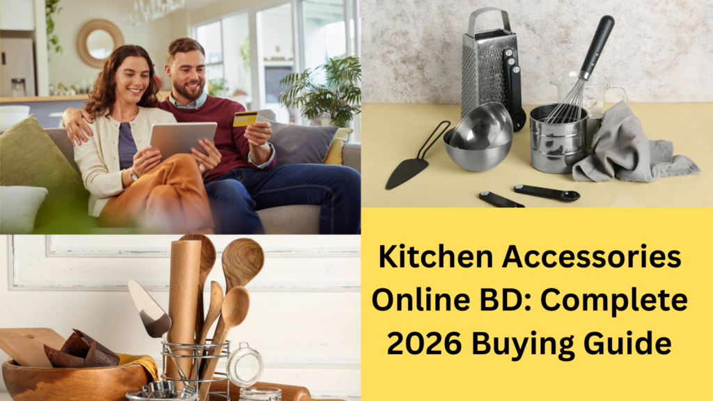 Kitchen Accessories Online BD: Complete 2026 Buying Guide